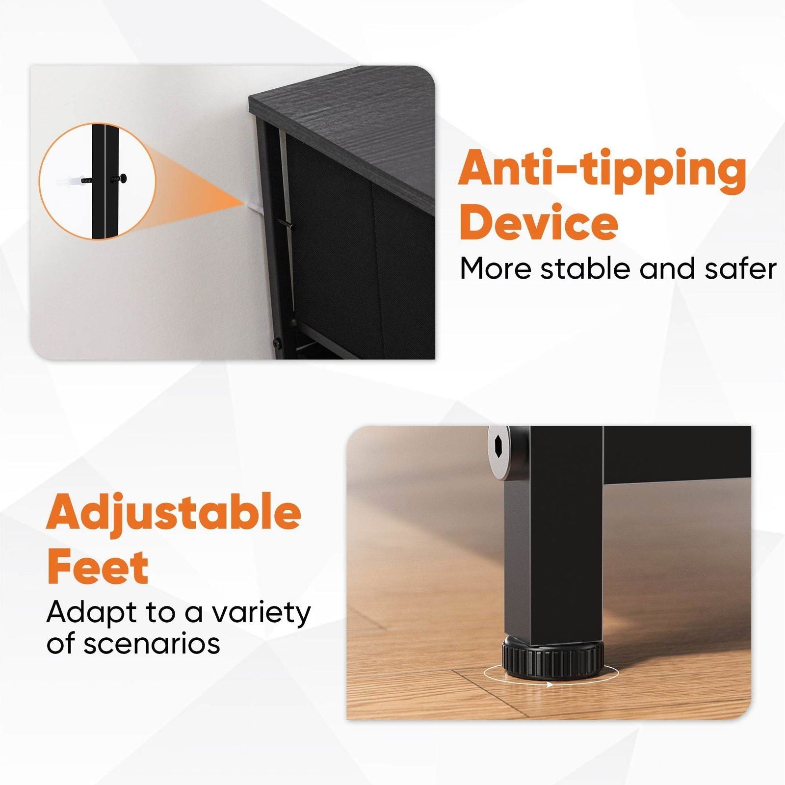 My Depot 9-Drawer
Anti-tippingDevice
More stable and safer
AdjustableFeetAdapt to a varietyof scenarios